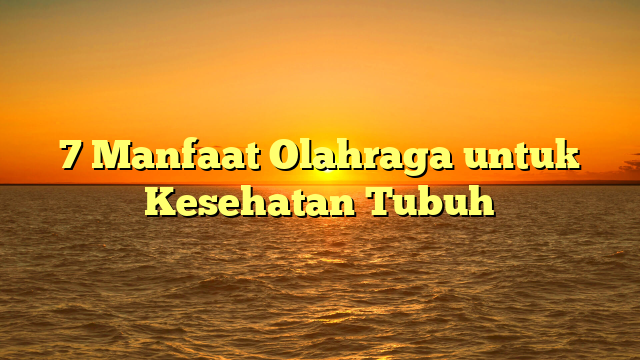 7 Manfaat Olahraga untuk Kesehatan Tubuh