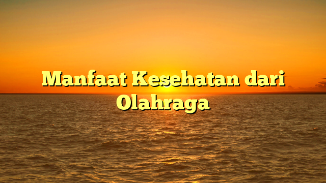 Manfaat Kesehatan dari Olahraga