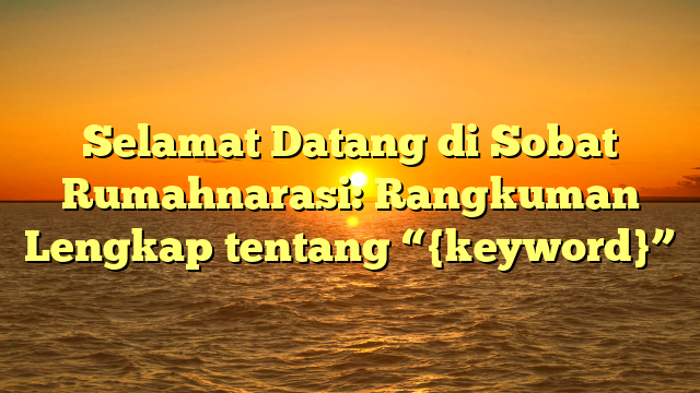 Selamat Datang di Sobat Rumahnarasi: Rangkuman Lengkap tentang “{keyword}”